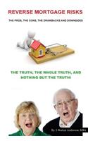 Reverse Mortgage Risks: The Pros, the Cons, the Drawbacks and Downsides
