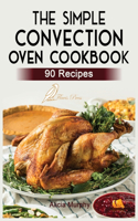 Simple Convection Oven Cookbook