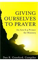 Giving Ourselves to Prayer: An Acts 6:4 Primer for Ministry