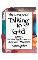 The Secret Art of Talking to G-d