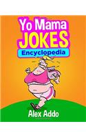 Yo Mama Jokes Encyclopedia: The Worlds Funniest Yo Mama Jokes: Yo Mama Jokes, Jokes and Riddles, Humor, Jokes for Kids, Comedy, Best Yo Mama Jokes