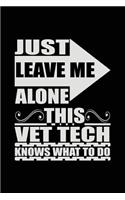 Just Leave Me Alone This Vet Tech Knows What To Do: Blank Lined Journal Notebook