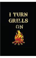 I Turn Grills on