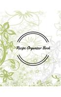 Recipe Organizer Book: Recipe Journal Notebook, Recipe Keeper, Organizer To Write In, Storage for Your Family Recipes. Blank Book. Empty Fill in Cookbook Template 8 by 10i