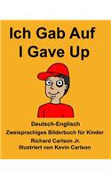 Deutsch-Englisch Ich Gab Auf/I Gave Up Zweisprachiges Bilderbuch für Kinder