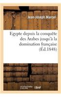 Egypte Depuis La Conquête Des Arabes Jusqu'à La Domination Française