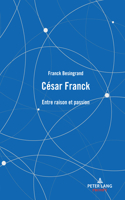 César Franck: Entre raison et passion