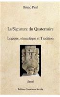 La Signature Du Quaternaire: Logique, SÃ©mantique Et Tradition: Logique, SÃ©mantique Et Tradition