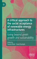 Critical Approach to the Social Acceptance of Renewable Energy Infrastructures: Going Beyond Green Growth and Sustainability