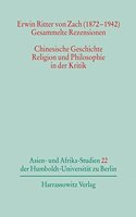 Erwin Ritter Von Zach (1872-1942) - Gesammelte Rezensionen: Chinesische Geschichte, Religion Und Philosophie in Der Kritik