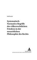 Systematisch-Normative Begriffe Des Voelkerrechtlichen Friedens in Der Neuzeitlichen Philosophie Des Rechts: (2 Wiener Arbeiten Zur Philosophie)