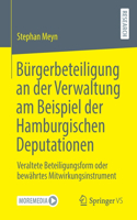 Bürgerbeteiligung an der Verwaltung am Beispiel der Hamburgischen Deputationen: Veraltete Beteiligungsform oder bewährtes Mitwirkungsinstrument