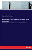 A Short Practical and Easy Method of Learning the old Norsk Tongue