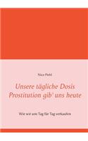 Unsere tägliche Dosis Prostitution gib' uns heute