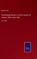 The Edinburgh Review, or Critical Journal, for January, 1866 to April, 1866