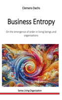 Business Entropy: On the emergence of order in living beings and organizations