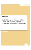 Einführung der Diagnosis-Related Groups (DRGs) in den USA und Deutschland am Beispiel zweier Kliniken