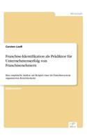 Franchise-Identifikation als Prädiktor für Unternehmenserfolg von Franchisenehmern: Eine empirische Analyse am Beispiel einer im Franchisesystem organisierten Reisebürokette(German)