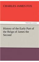 History of the Early Part of the Reign of James the Second