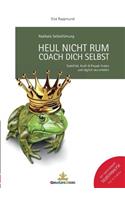 Heul nicht rum. Coach Dich selbst.