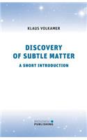 Discovery of Subtle Matter