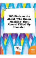 100 Statements about the Omen Machine That Almost Killed My Hamster
