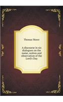 A Discourse in Six Dialogues on the Name, Notion and Observation of the Lord's Day