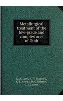 Metallurgical Treatment of the Low-Grade and Complex Ores of Utah