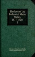 laws of the Federated Malay States, 1877-1920