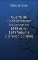 Guerre de l'independance italienne en 1848 et en 1849 Volume 2 (French Edition)