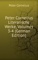 Peter Cornelius Literarische Werke, Volumes 3-4 (German Edition)