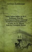 Native Indian Judges, by Sir A. Hobhouse. from the Contemporary Review. Criminal Jurisdiction Over Englishmen in India, by C.C. Macrae. from the Fortnightly Review