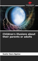 Children's illusions about their parents or adults