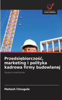 Przedsiębiorczośc, marketing i polityka kadrowa firmy budowlanej