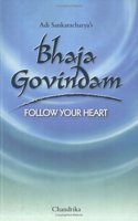 Adi Sankaracarya'S Bhaja Govindam/Follow Your Heart
