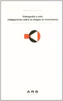 Videografia y arte: Indagaciones sobre la imagen en movimiento. Analisis de practicas videograficas que investigan sobre la imagen (Spanish Edition)