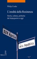 L'Eredita Della Resistenza: Storia, Cultura, Politiche Dal Dopoguerra a Oggi(47 La Storia. Temi)