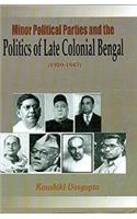 Minor Political Parties And The Politics Of Late Colonial Bengal 1920-1947