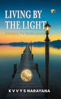 LIVING BY THE LIGHT : Embracing The Sacred Lessons