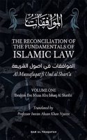 The Reconciliation of the Fundamentals of the Islamic Law - Volume 1 - Al Muwafaqat fi Usul al Shariâ€™a