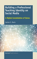 Building a Professional Teaching Identity on Social Media: A Digital Constellation of Selves