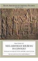 Neo-Assyrian Sources in Context: Thematic Studies of Texts, History, and Culture(28 State Archives of Assyria Studies)