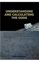 Understanding and Calculating the Odds: Probability Theory Basics and Calculus Guide for Beginners, with Applications in Games of Chance and Everyday Life