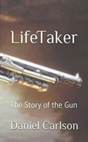 Life Taker The Story of the Gun