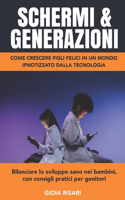 Schermi E Generazioni, Come Crescere Figli Felici in Un Mondo Ipnotizzato Dalla Tecnologia: Bilanciare lo sviluppo sano nei bambini, con consigli pratici per genitori