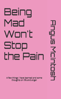 Being Mad Won't Stop the Pain