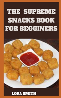 Supreme Snacks Book for Begginers