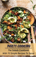 Party Cooking: The Salads Cookbook With 70 Simple Recipes To Serve: Garden Party Salad Recipe