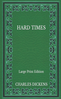 Hard Times - Large Print Edition