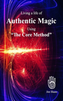 Living a life of Authentic Magic: Using "The Core Method"